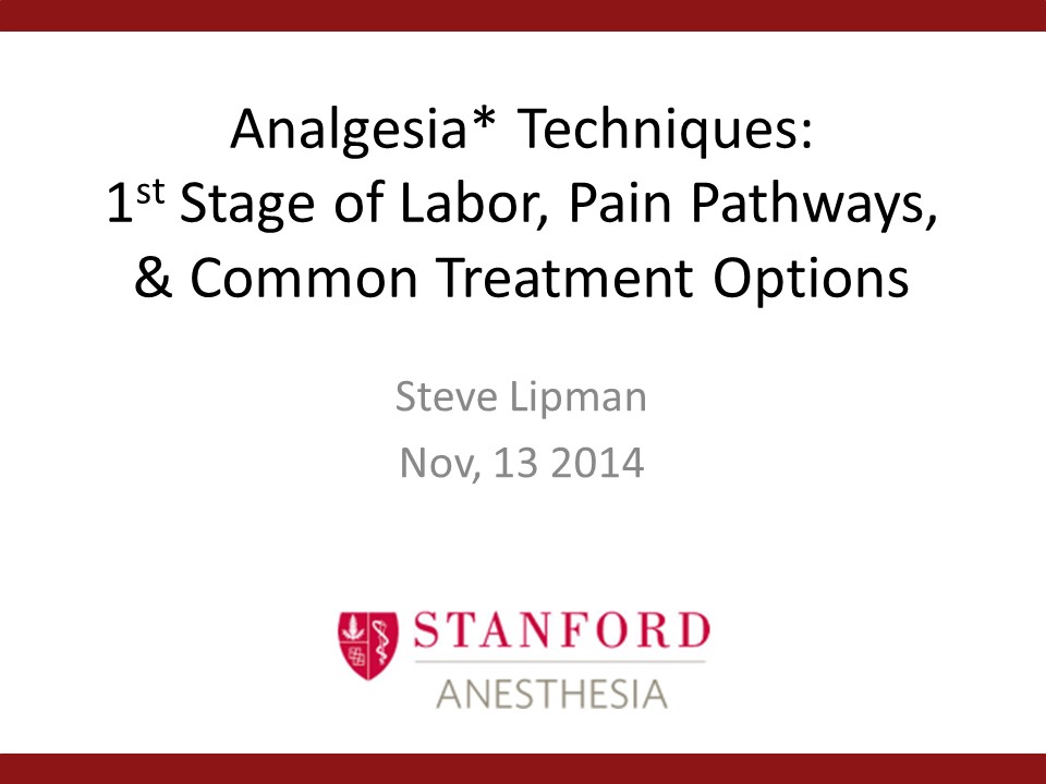 Analgesia* Techniques: 1st Stage of Labor, Pain Pathways, & Common Treatment Options