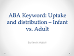 Uptake and distribution – Infant vs. Adult (ABA Keyword)