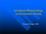 Anesthesia Pharmacology in the Geriatric Patient