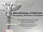 Neurobiology of Delirium: Recognition, Prevention & Treatment